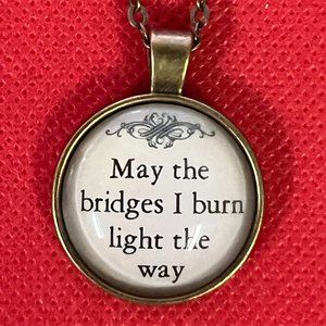 "May the Bridges I Burn Light the Way" Bronze Tone Pendant Necklace